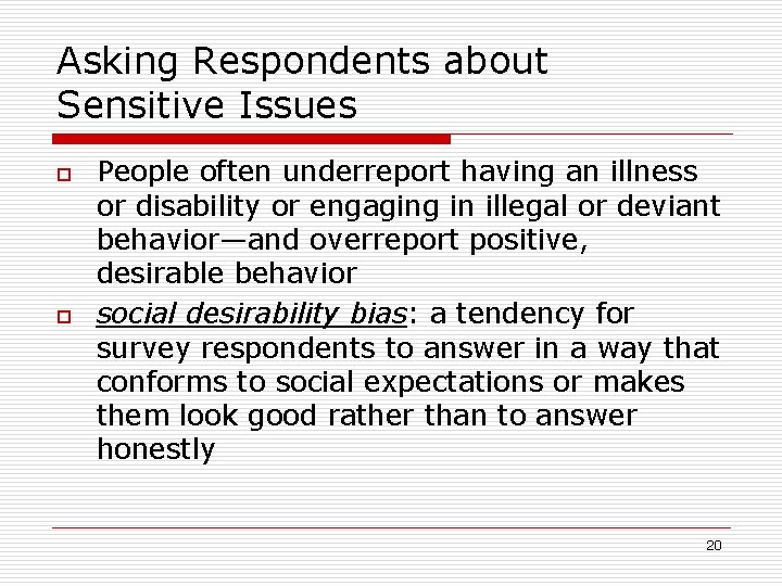Asking Respondents about Sensitive Issues o o People often underreport having an illness or