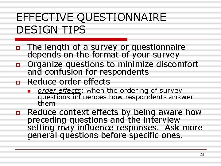 EFFECTIVE QUESTIONNAIRE DESIGN TIPS o o o The length of a survey or questionnaire