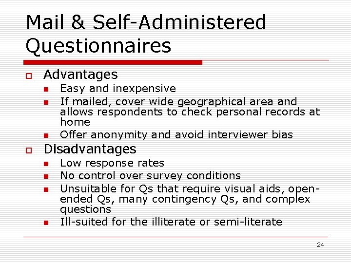 Mail & Self-Administered Questionnaires o Advantages n n n o Easy and inexpensive If