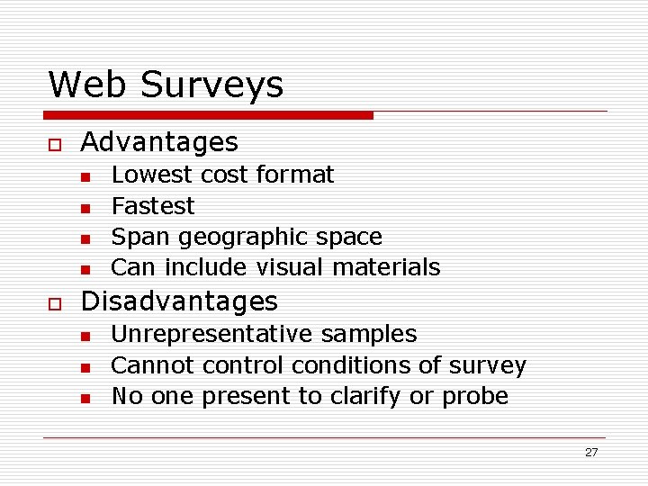 Web Surveys o Advantages n n o Lowest cost format Fastest Span geographic space