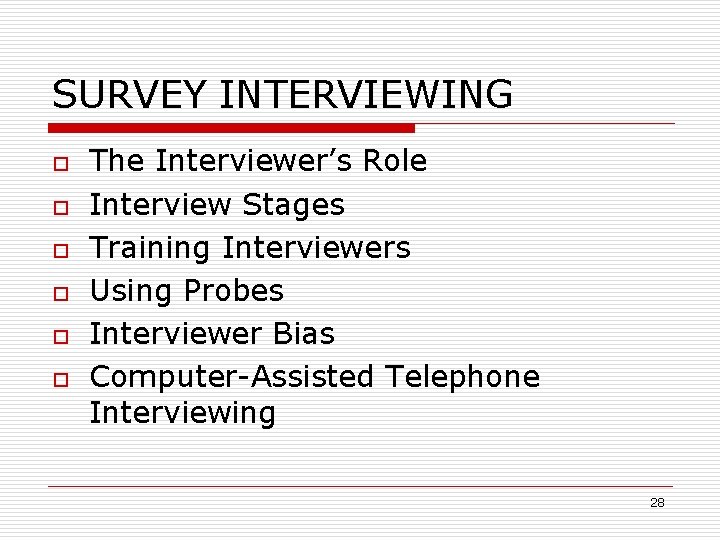 SURVEY INTERVIEWING o o o The Interviewer’s Role Interview Stages Training Interviewers Using Probes