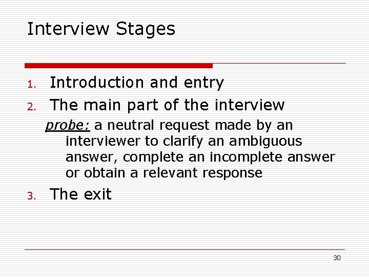 Interview Stages 1. 2. Introduction and entry The main part of the interview probe: