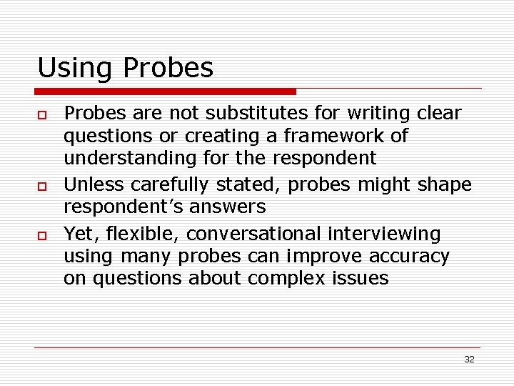 Using Probes o o o Probes are not substitutes for writing clear questions or