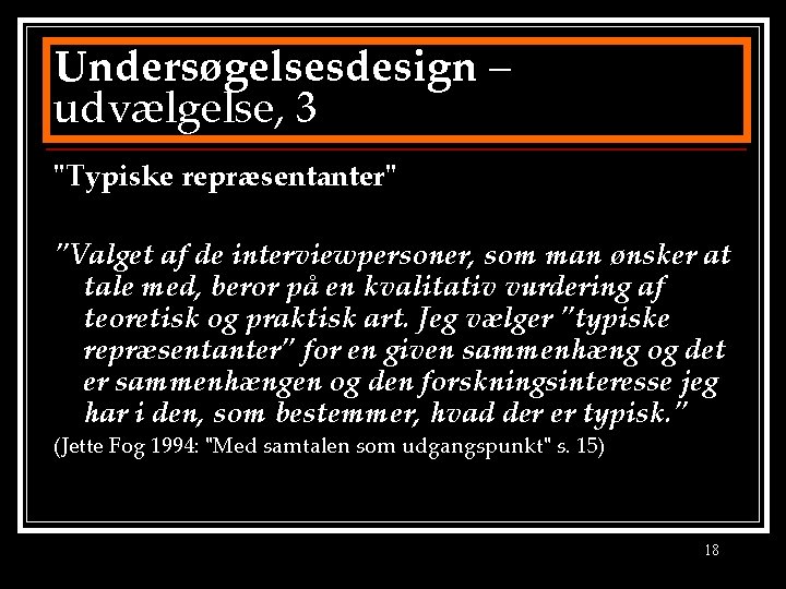 Undersøgelsesdesign – udvælgelse, 3 "Typiske repræsentanter" "Valget af de interviewpersoner, som man ønsker at