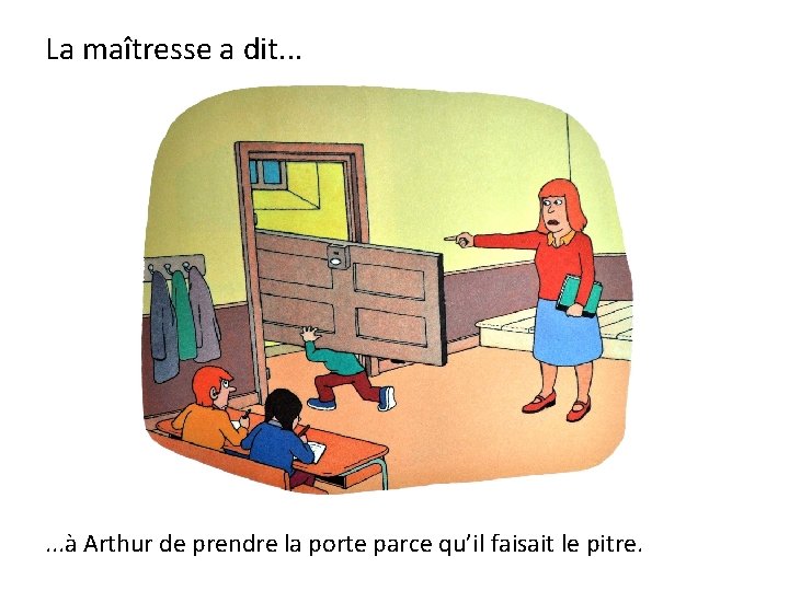 La maîtresse a dit. . . à Arthur de prendre la porte parce qu’il