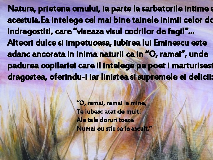 Natura, prietena omului, ia parte la sarbatorile intime a acestuia. Ea intelege cel mai