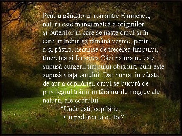 Pentru gânditorul romantic Eminescu, natura este marea matcă a originilor şi puterilor în care