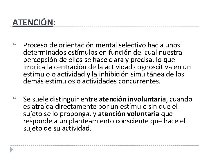 ATENCIÓN: Proceso de orientación mental selectivo hacia unos determinados estímulos en función del cual ATENCIÓN: Proceso de orientación mental selectivo hacia unos determinados estímulos en función del cual