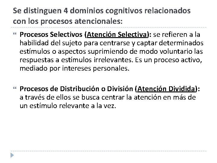 Se distinguen 4 dominios cognitivos relacionados con los procesos atencionales: Procesos Selectivos (Atención Selectiva):