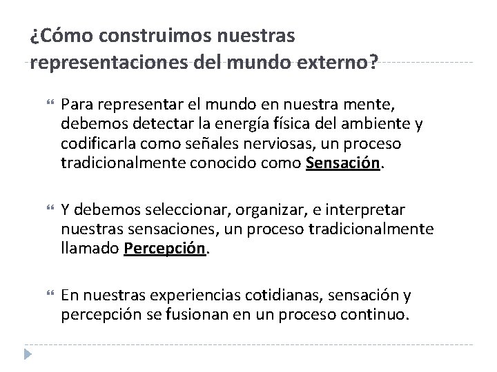 ¿Cómo construimos nuestras representaciones del mundo externo? Para representar el mundo en nuestra mente,