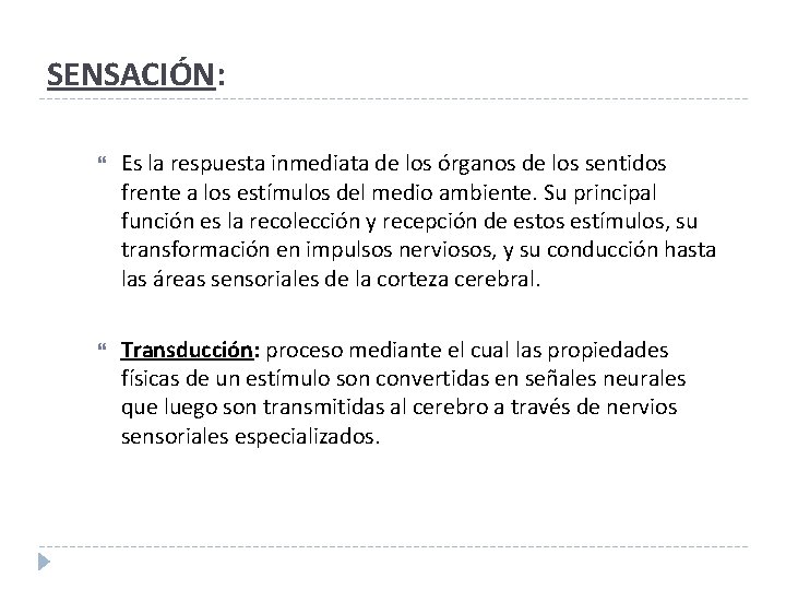 SENSACIÓN: Es la respuesta inmediata de los órganos de los sentidos frente a los