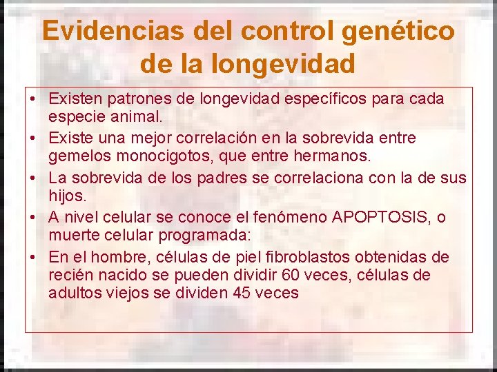 Evidencias del control genético de la longevidad • Existen patrones de longevidad específicos para Evidencias del control genético de la longevidad • Existen patrones de longevidad específicos para