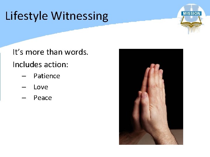 Lifestyle Witnessing It’s more than words. Includes action: – Patience – Love – Peace