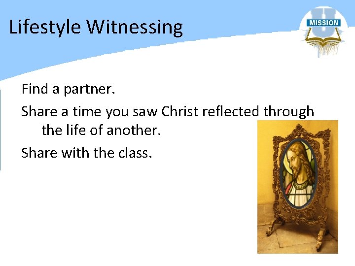 Lifestyle Witnessing Find a partner. Share a time you saw Christ reflected through the