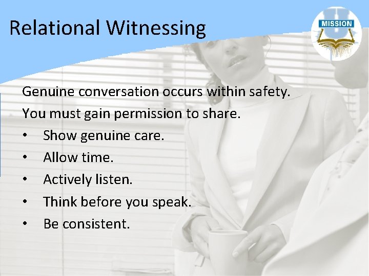 Relational Witnessing Genuine conversation occurs within safety. You must gain permission to share. •