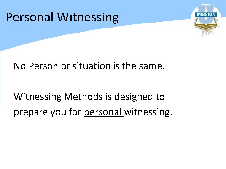 Personal Witnessing No Person or situation is the same. Witnessing Methods is designed to