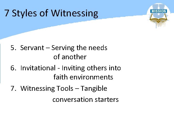 7 Styles of Witnessing 5. Servant – Serving the needs of another 6. Invitational