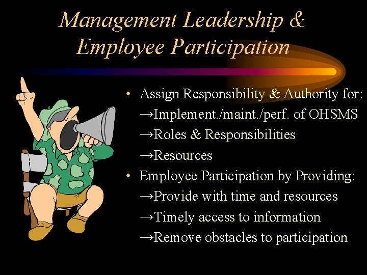 Management Leadership & Employee Participation • Assign Responsibility & Authority for: →Implement. /maint. /perf.