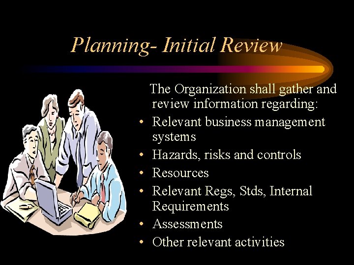 Planning- Initial Review • • • The Organization shall gather and review information regarding: