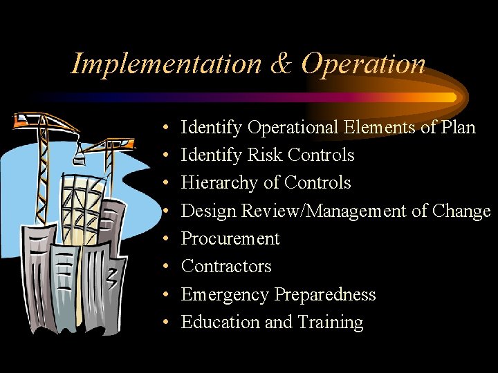 Implementation & Operation • • Identify Operational Elements of Plan Identify Risk Controls Hierarchy