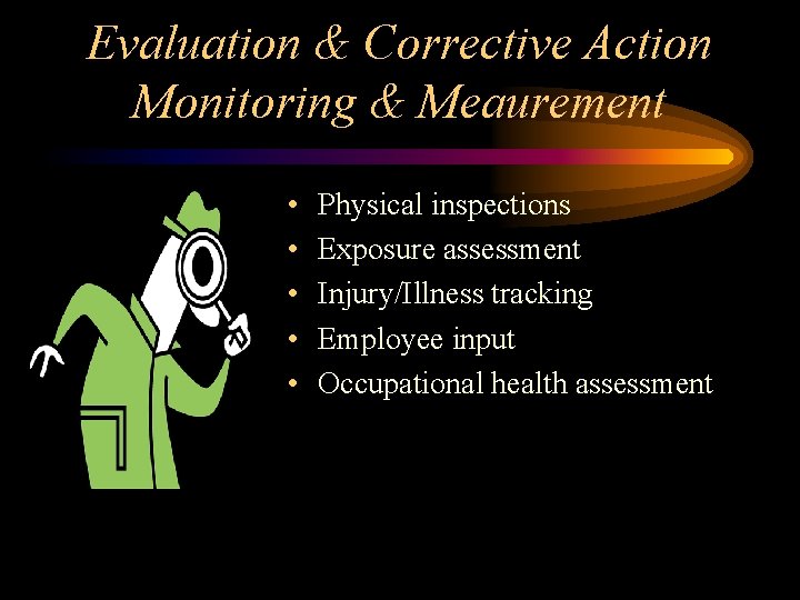 Evaluation & Corrective Action Monitoring & Meaurement • • • Physical inspections Exposure assessment