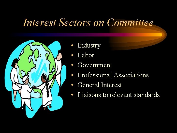 Interest Sectors on Committee • • • Industry Labor Government Professional Associations General Interest