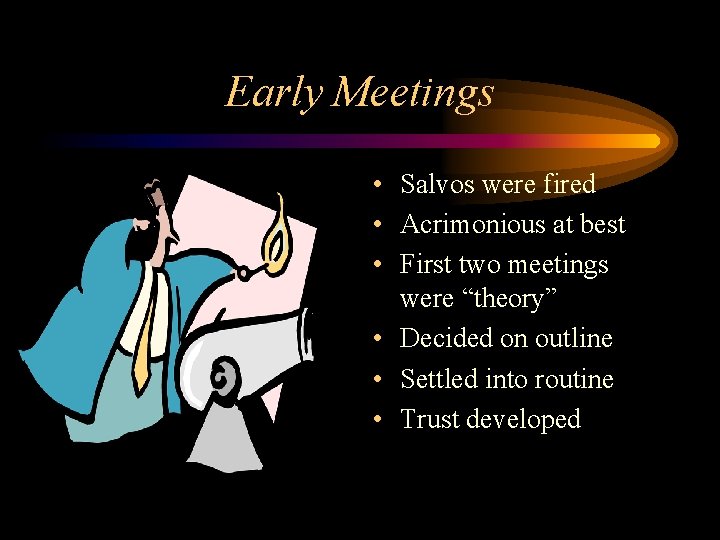 Early Meetings • Salvos were fired • Acrimonious at best • First two meetings