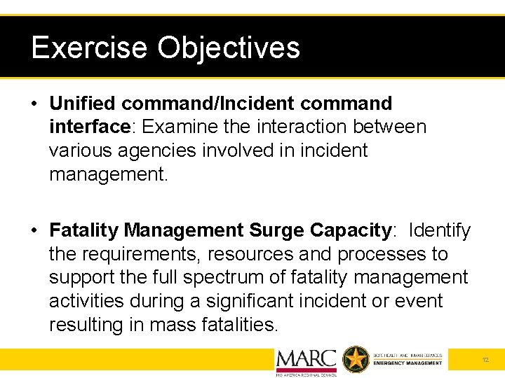 Exercise Objectives • Unified command/Incident command interface: Examine the interaction between various agencies involved