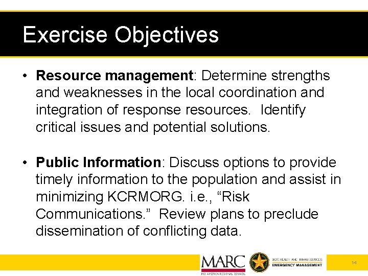 Exercise Objectives • Resource management: Determine strengths and weaknesses in the local coordination and