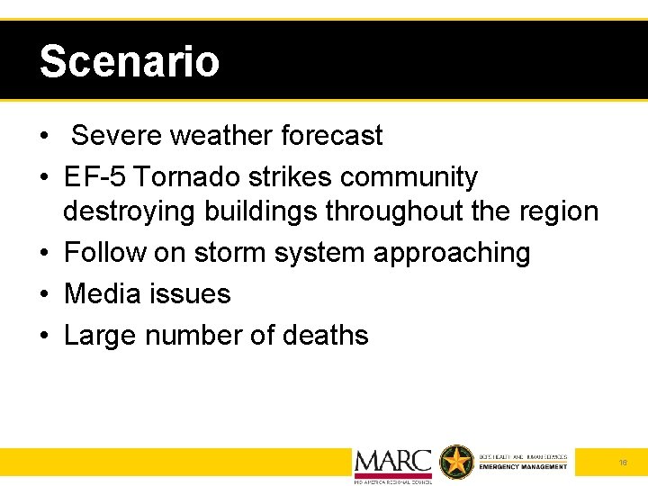 Scenario • Severe weather forecast • EF-5 Tornado strikes community destroying buildings throughout the