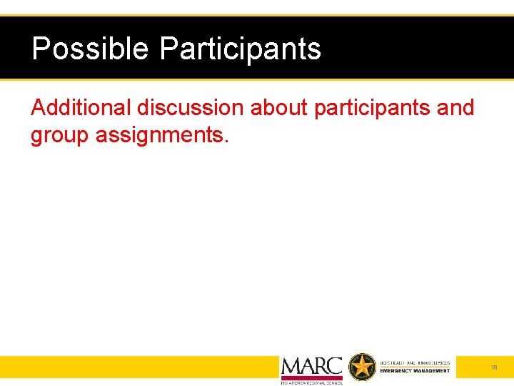 Possible Participants Additional discussion about participants and group assignments. 18 