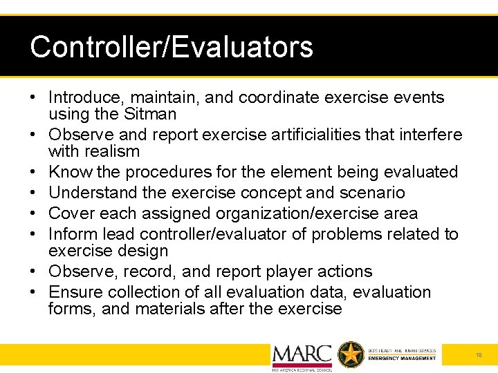 Controller/Evaluators • Introduce, maintain, and coordinate exercise events using the Sitman • Observe and