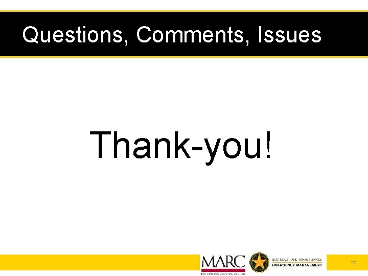 Questions, Comments, Issues Thank-you! 27 