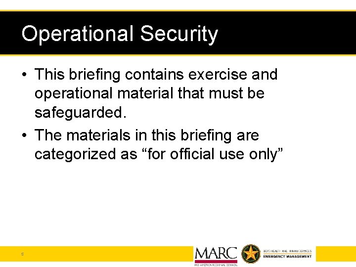 Operational Security • This briefing contains exercise and operational material that must be safeguarded.