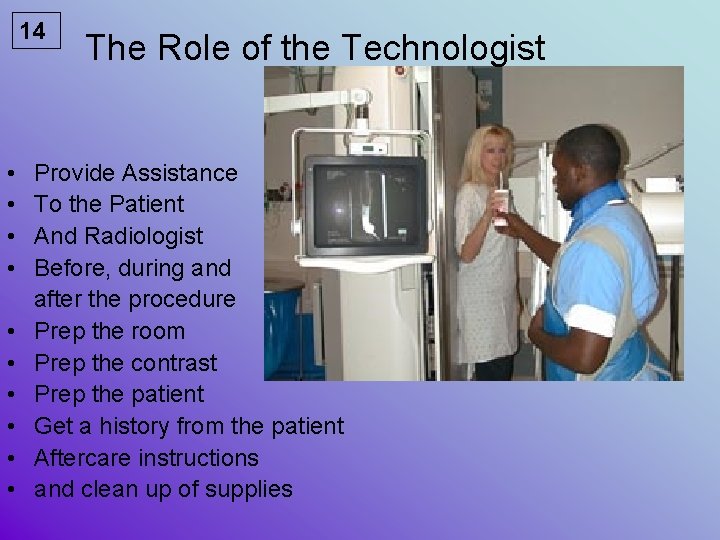 14 • • • The Role of the Technologist Provide Assistance To the Patient