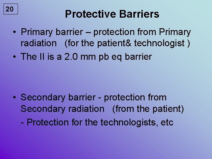 20 Protective Barriers • Primary barrier – protection from Primary radiation (for the patient&