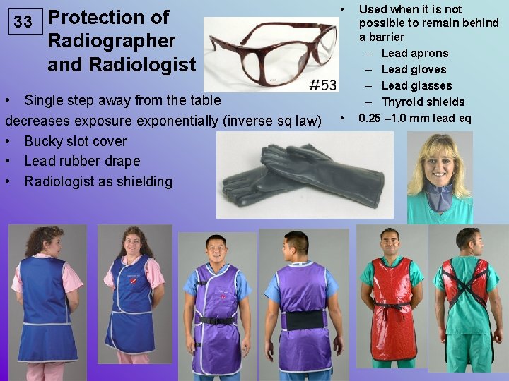 33 Protection of • Radiographer and Radiologist • Single step away from the table