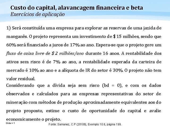 Custo do capital, alavancagem financeira e beta Exercícios de aplicação 1) Será constituída uma