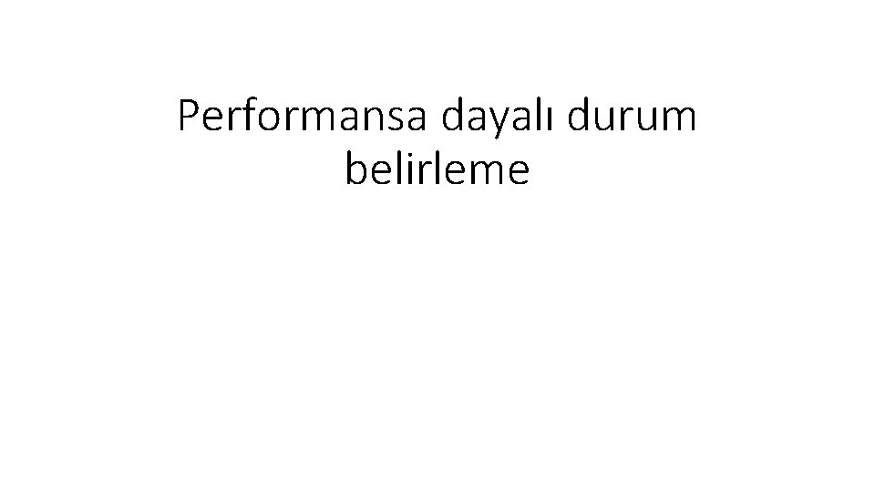 Performansa dayalı durum belirleme 