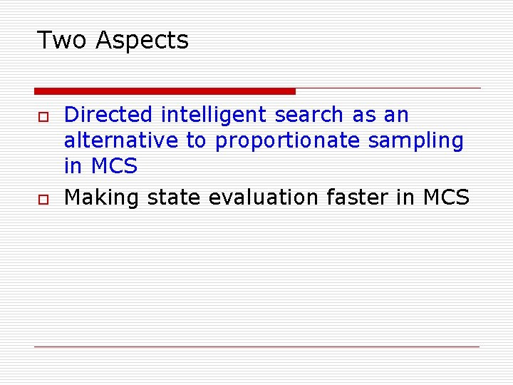 Two Aspects o o Directed intelligent search as an alternative to proportionate sampling in