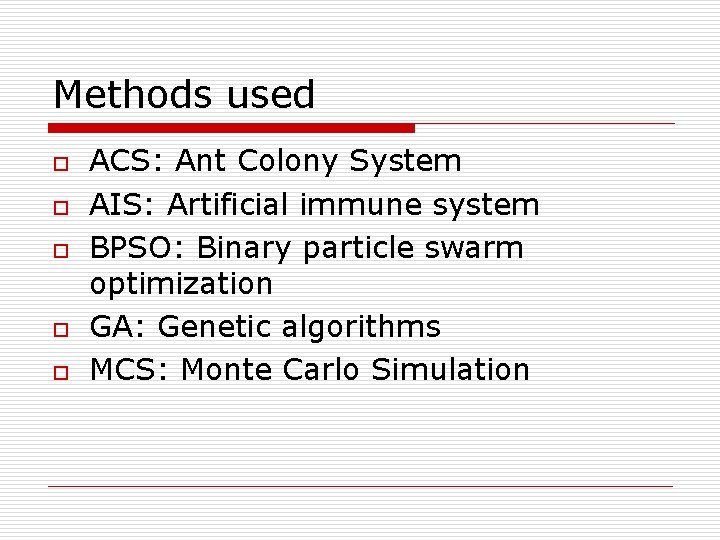 Methods used o o o ACS: Ant Colony System AIS: Artificial immune system BPSO: