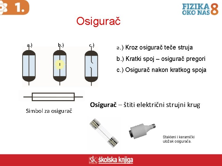 Osigurač a. ) b. ) c. ) a. ) Kroz osigurač teče struja b.