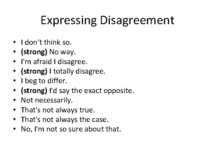 Expressing Disagreement • • • I don't think so. (strong) No way. I'm afraid