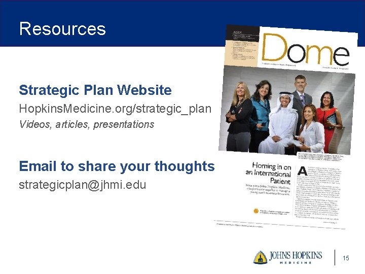 Resources Strategic Plan Website Hopkins. Medicine. org/strategic_plan Videos, articles, presentations Email to share your