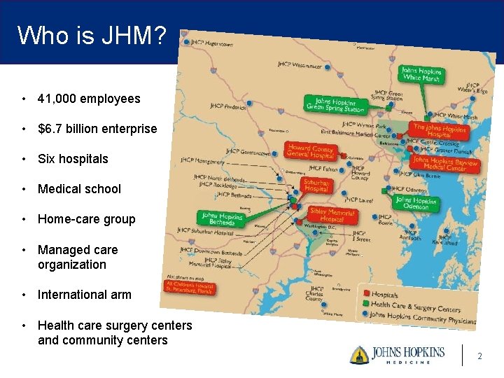 Who is JHM? • 41, 000 employees • $6. 7 billion enterprise • Six