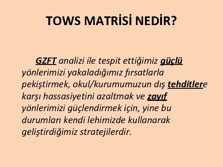 TOWS MATRİSİ NEDİR? GZFT analizi ile tespit ettiğimiz güçlü yönlerimizi yakaladığımız fırsatlarla pekiştirmek, okul/kurumumuzun