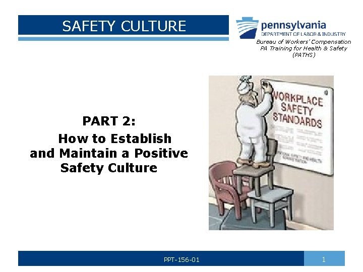 SAFETY CULTURE Bureau of Workers’ Compensation PA Training for Health & Safety (PATHS) PART