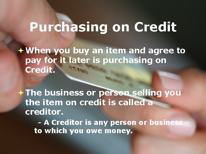 Purchasing on Credit When you buy an item and agree to pay for it