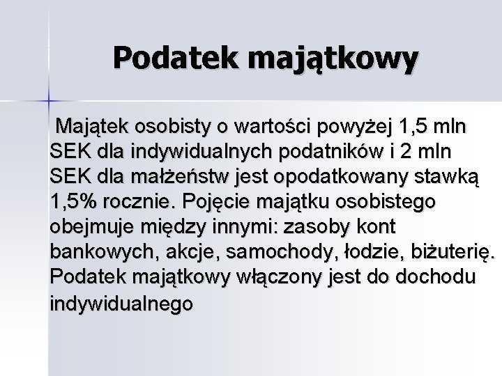 Podatek majątkowy Majątek osobisty o wartości powyżej 1, 5 mln SEK dla indywidualnych podatników