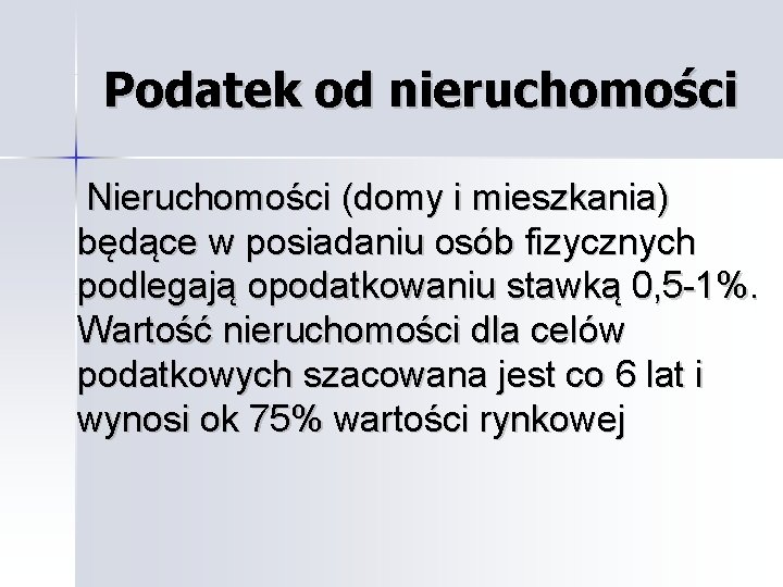 Podatek od nieruchomości Nieruchomości (domy i mieszkania) będące w posiadaniu osób fizycznych podlegają opodatkowaniu